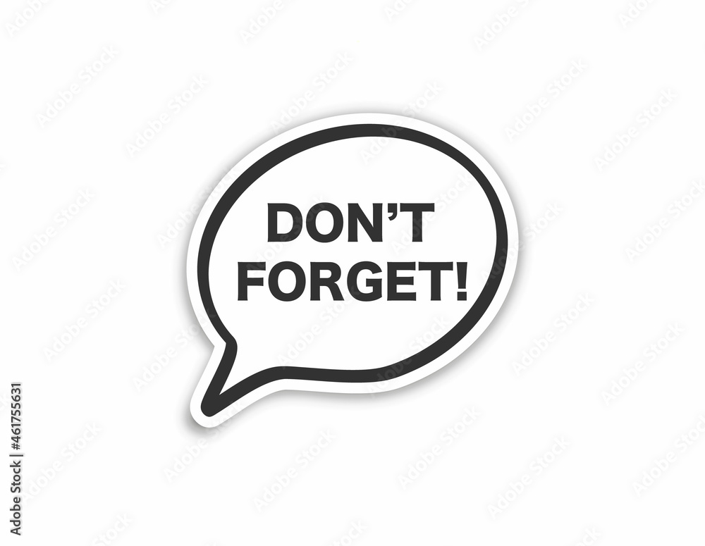Speech bubble Don't forget - banner vector with reminer symbol and speech bubble Speech bubble Don't forget - banner vector with reminer symbol and speech bubble