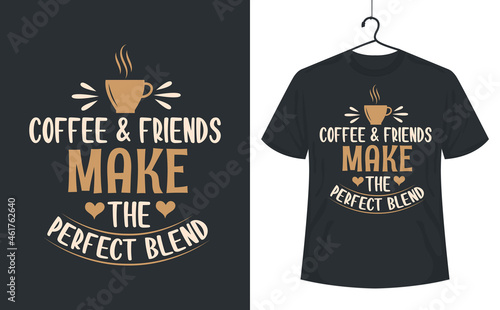 Coffee quotes lettering tshirt design, Coffee and friends make the perfect blends.