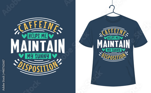 Coffee quotes t-shirt design, caffeine helps me maintain my sunny disposition.