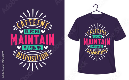 Coffee quotes t-shirt design, caffeine helps me maintain my sunny disposition.