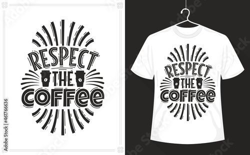 Coffee t-shirt respect the Coffee