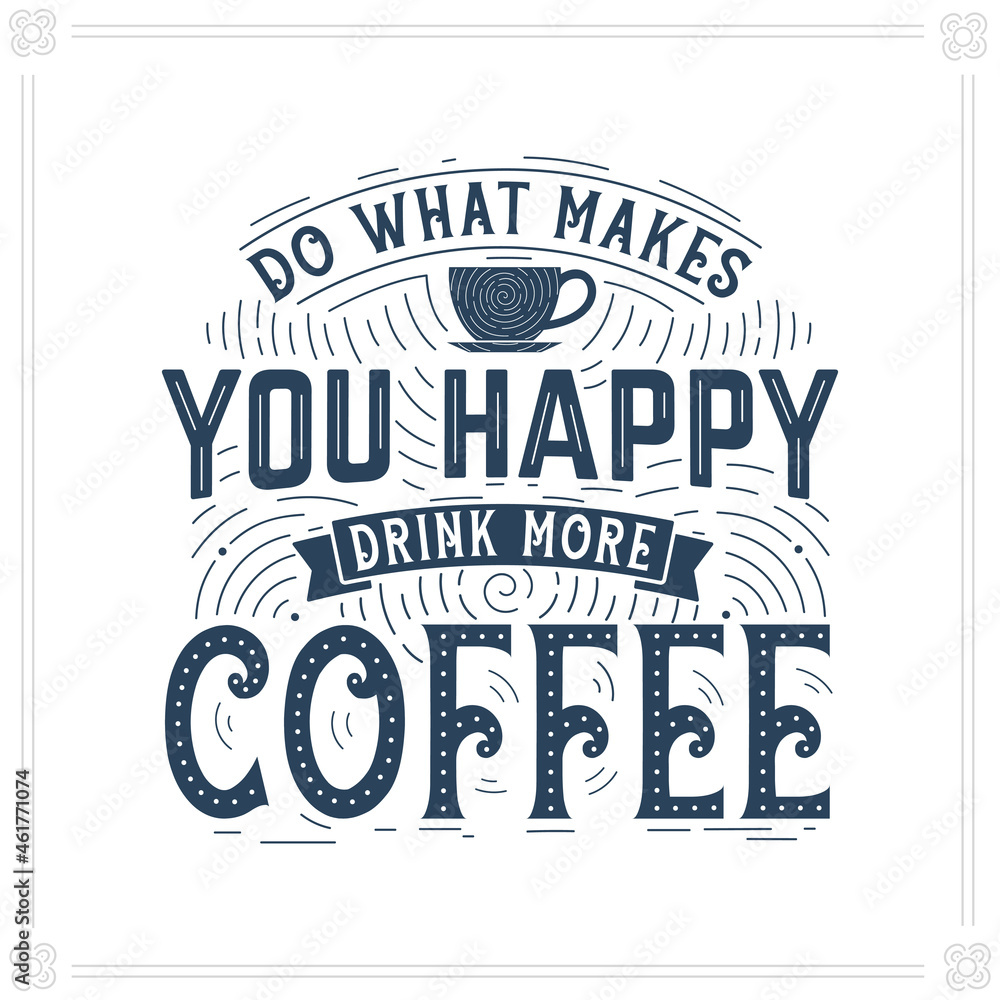 Do What Makes You Happy, Drink More Coffee