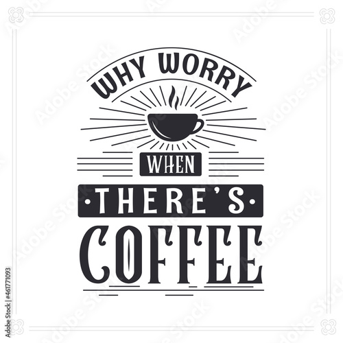 Why Worry when There's Coffee