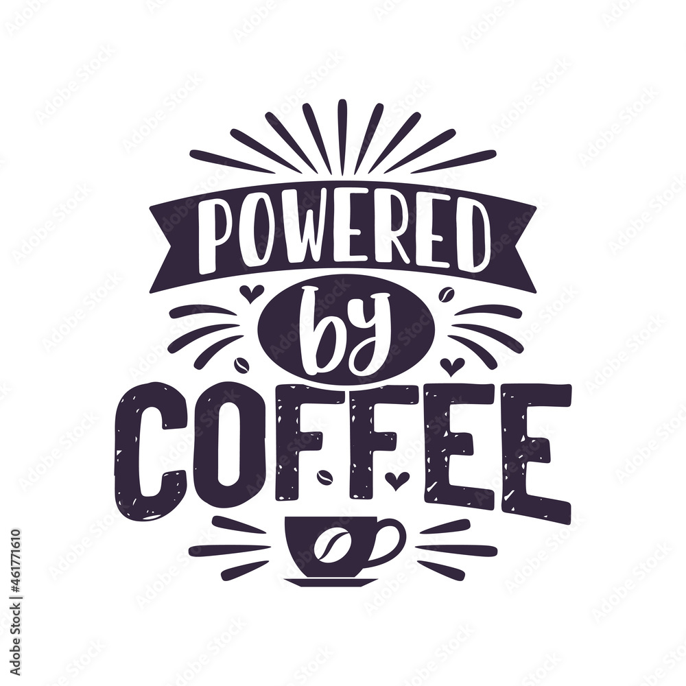 Powered by coffee, Coffee quotes typography design Powered by coffee, Coffee quotes typography design