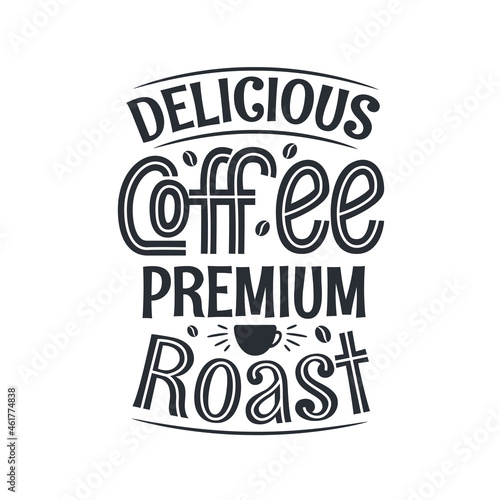 Delicious Coffee premium roast, coffee quotes