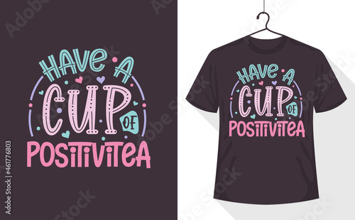 Tea quotes t-shirt, Have a Cup of Positivitea