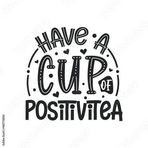 Have a Cup of Positivitea, tea quotes design