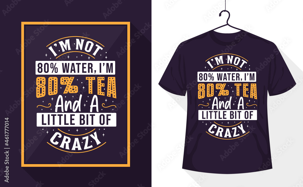 Tea lover t-shirt - I'm not 80% water, I'm 80% tea and a little bit of crazy