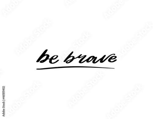 Be brave lettering calligraphy motivation