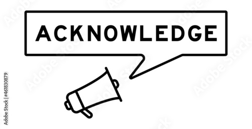 Megaphone icon with speech bubble in word acknowledge on white background