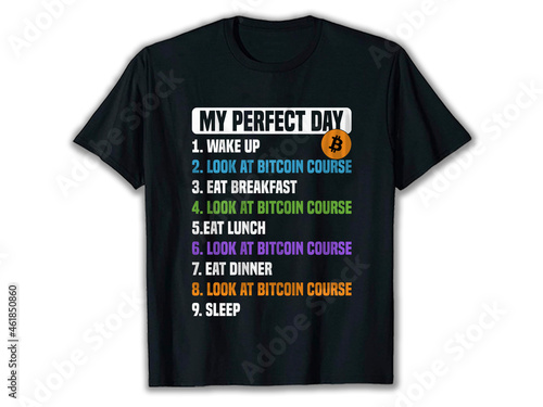 My Perfect Day Bitcoin, cryptocurrency daily, bitcoin t-shirt design, ethereum t-shirt, crypto t-shirt, crypto t-shirt designs, best crypto t-shirts, funny crypto shirts
crypto t-shirt design,
