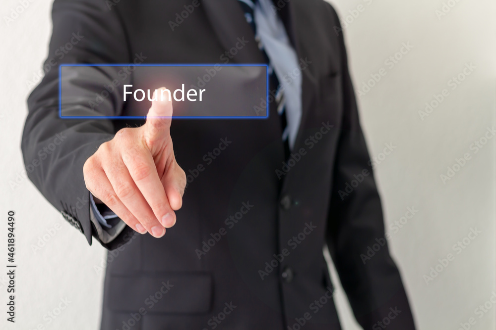 A Businessman is pressing a virtual button with the word Founder A Businessman is pressing a virtual button with the word Founder