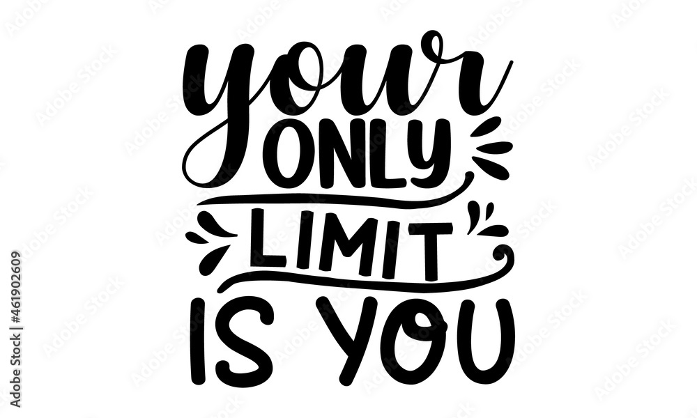 Your only limit is you, Inspirational vector, Modern hand written print design for decoration isolated on white background, Food related modern lettering quote, Cooking related monochrome poster
