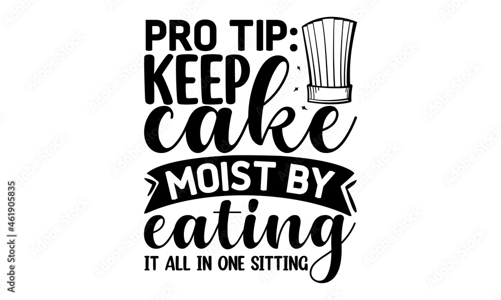 Pro tip keep cake moist by eating it all in one sitting, Modern hand written print design for decoration isolated on white background, Food related modern lettering quote, Cooking wall art print Pro tip keep cake moist by eating it all in one sitting, Modern hand written print design for decoration isolated on white background, Food related modern lettering quote, Cooking wall art print