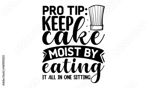 Pro tip keep cake moist by eating it all in one sitting  Modern hand written print design for decoration isolated on white background  Food related modern lettering quote  Cooking wall art print