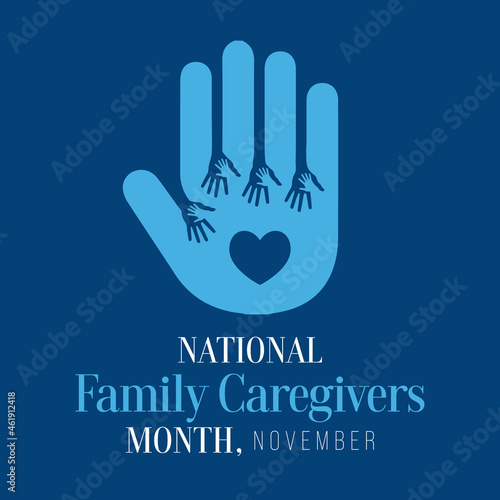 Family Caregivers month (NFCM) is observed every year in November, to raise awareness of caregiving issues, educate communities, and increase support for caregivers. Vector illustration