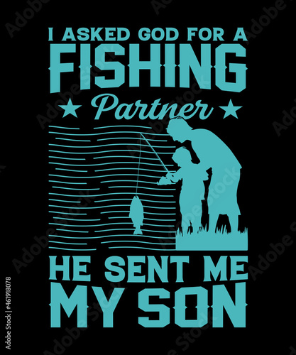 I asked god for a fishing partner he sent me my son t shirt design,fishing t shirt design,graphic t shirt design
