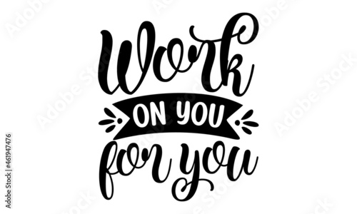 Work on you for you, hand drawn lettering phrase isolated on the white background, Fun brush ink inscription for photo overlays, Beauty, body care, premium cosmetics, delicious, tasty food, ego