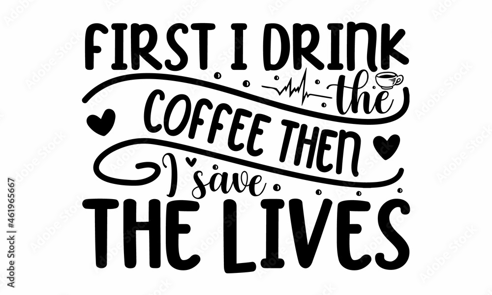 First i drink the coffee then i save the lives, calligraphy with hearts good for greeting card, poster, banner, textile print, and gift design, Ink illustration