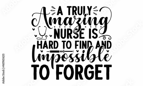 A truly amazing nurse is hard to find and impossible to forget, quote funny creative handwritten text nursing quote gift idea perfect to used, mug, Ink illustration