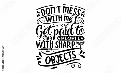 Don t mess with me I get paid to stab people with sharp objects  hand lettered Thank You Nurses saying phrase vector  mug   or For banner and poste