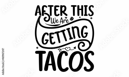 After this we are getting tacos, background inspirational positive quotes, motivational, typography, lettering design, poster, crad, label, mug and gift design