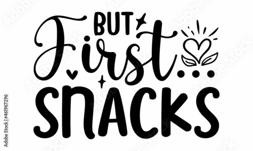 but first... snacks  with crown  handwritten of black ink on a white background  pillow mug  sticker and other Printing media  calligraphy vector illustration