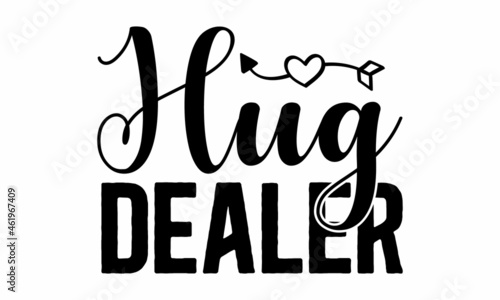 Hug dealer, background inspirational positive quotes, motivational, typography, lettering design, poster, crad, label, mug and gift design