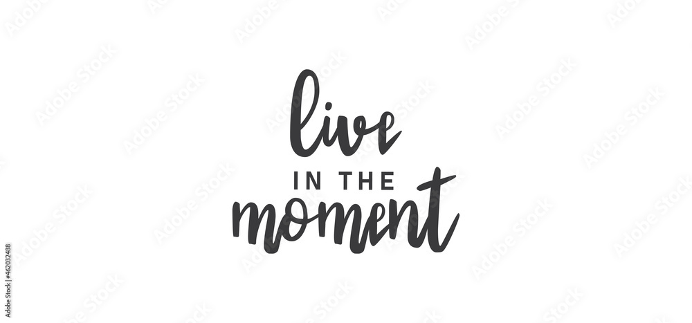Live in the moment. Inspirational lettering quote. Vector illustration Live in the moment. Inspirational lettering quote. Vector illustration
