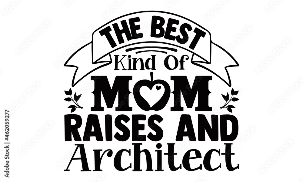 The best kind of mom raises and architect- Architect t shirts design, Hand drawn lettering phrase, Calligraphy t shirt design, Isolated on white background, svg Files for Cutting Cricut, Silhouette