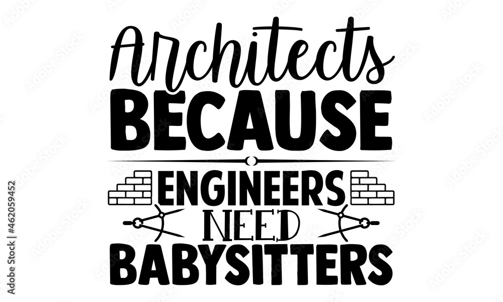 Obraz premium Architects because engineers need babysitters- Architect t shirts design, Hand drawn lettering phrase, Calligraphy t shirt design, Isolated on white background, svg Files for Cutting Cricut