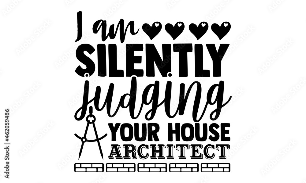 I am silently judging your house architect- Architect t shirts design, Hand drawn lettering phrase, Calligraphy t shirt design, Isolated on white background, svg Files for Cutting Cricut, Silhouette