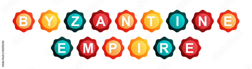 Byzantine Empire - text written on Beautiful Isolated Colourful Shapes with White background Byzantine Empire - text written on Beautiful Isolated Colourful Shapes with White background