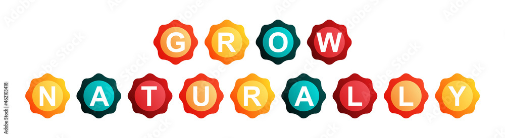 Grow Naturally - text written on Beautiful Isolated Colourful Shapes with White background Grow Naturally - text written on Beautiful Isolated Colourful Shapes with White background