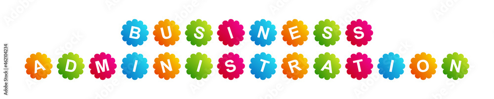 Business Administration - text written on Beautiful Isolated Colourful Shapes with White background