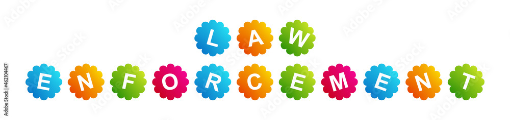 Law Enforcement - text written on Beautiful Isolated Colourful Shapes with White background Law Enforcement - text written on Beautiful Isolated Colourful Shapes with White background