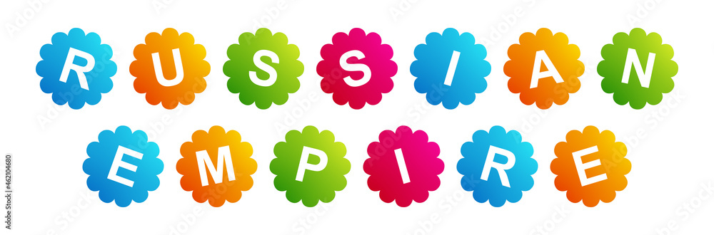 Russian Empire - text written on Beautiful Isolated Colourful Shapes with White background Russian Empire - text written on Beautiful Isolated Colourful Shapes with White background