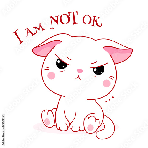 Dissatisfied and vexed cat. Inscription I am not OK. Cute and funny displeased white kitty. Can be used for t-shirt print, card, poster. Vector illustration EPS8