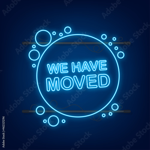 We have moved written on speech bubble. Advertising sign. Neon icon. Vector stock illustration