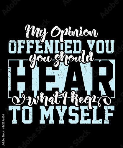 My Opinion Offended You sarcasm Funny T-Shirt
