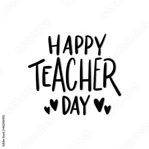 Happy Teacher Day Text Hand Lettering Quote. Modern Calligraphy. Handwritten Inspirational Motivational Quote