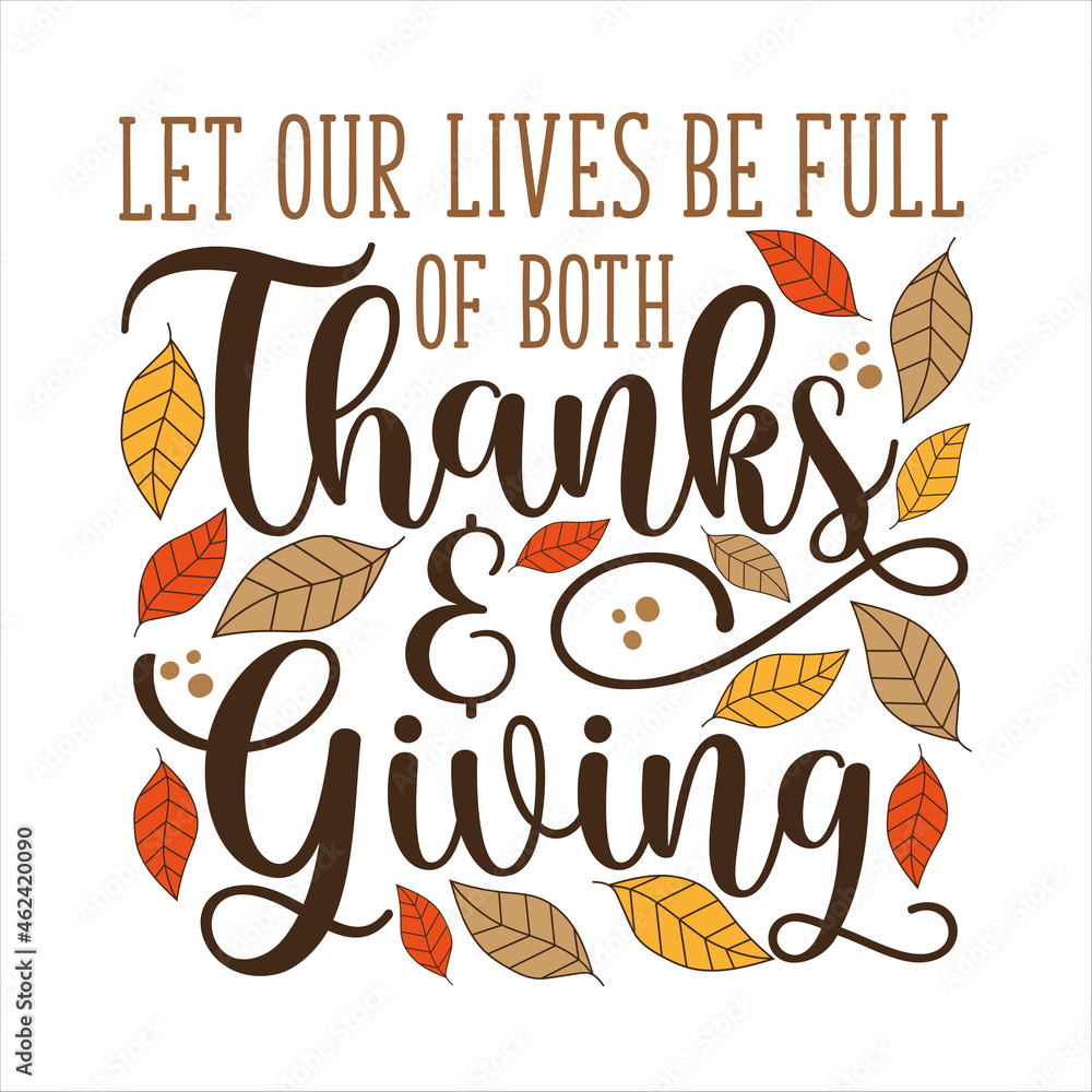 Let our lives be full of both Thanks and Giving - thanksgiving quote calligraphy with autumnal leaves. good for greeting card, textile print, poster, label, home decor. - obrazy, fototapety, plakaty 