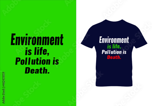 Environment is life pollution is death T-shirt. Environment pollution reduce quote. Graphic design. Typography design. Inspirational quotes. Beauty fashion. Unique idea.