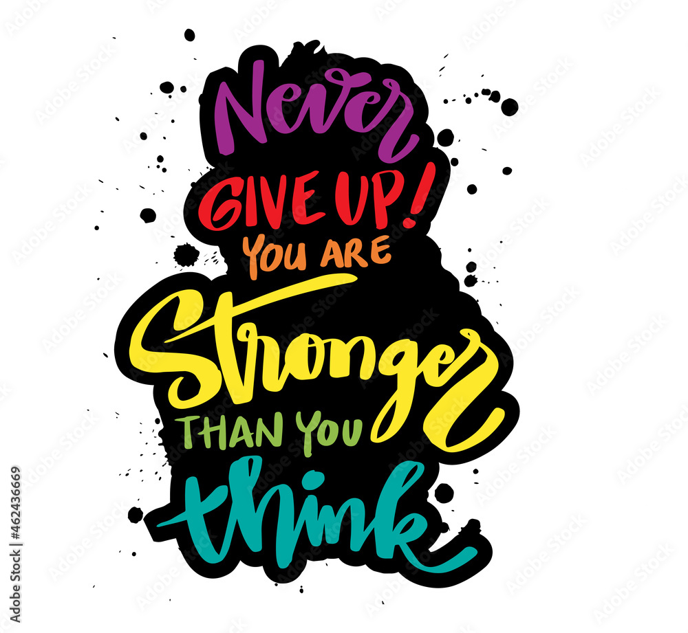 Never give up you are stronger than you think. Hand lettering. Motivational quote. Never give up you are stronger than you think. Hand lettering. Motivational quote.