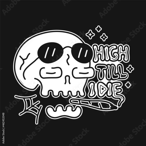 Funny skull with cannabis weed joint in mouth. High till I die slogan. Vector doodle cartoon character illustration design. Trippy high skull,marijuana,weed,cannabis print for poster, t-shirt concept