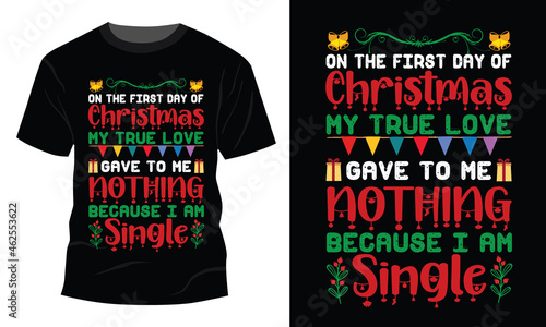 First Day of Christmas My True Love I Am Singles Gift T-Shirt
