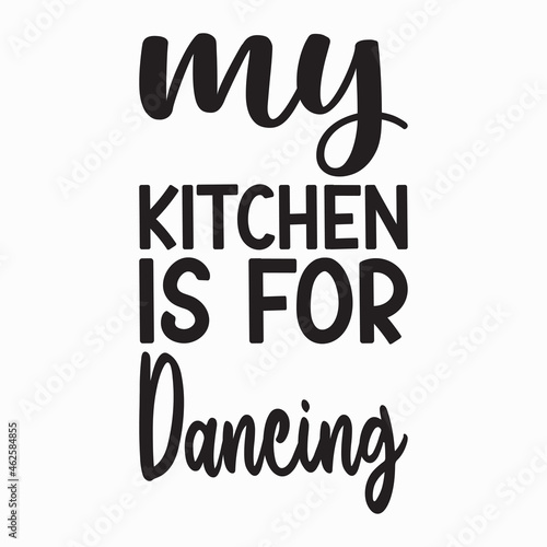 my kitchen is for dancing black letters quote