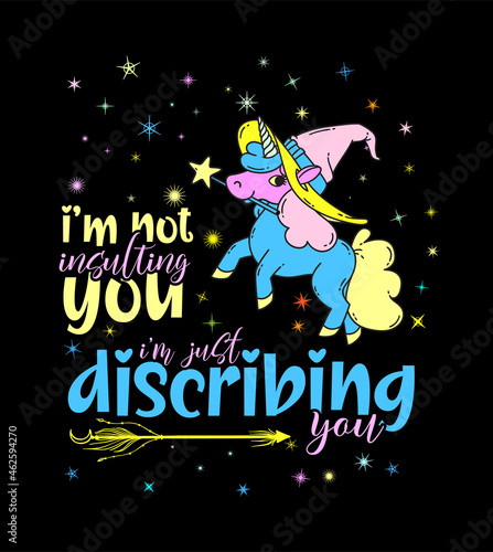 UNICORN I’M NOT INSULTING YOU I’M DESCRIBING YOU SHIRT