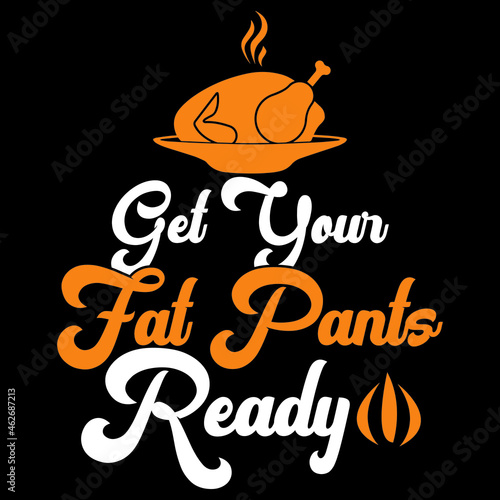 Get your fat pants ready t shirt 