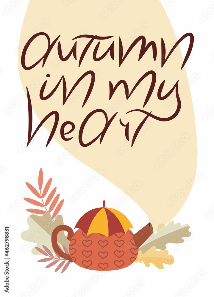 Obraz A cute card with a teapot decorated with hearts, an umbrella instead of a lid, leaves and the inscription Autumn in my heart. Vector illustration in flat style.